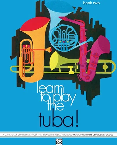 Learn to Play Tuba! Book 2: A Carefully Graded Method That Develops Well-Rounded Musicianship