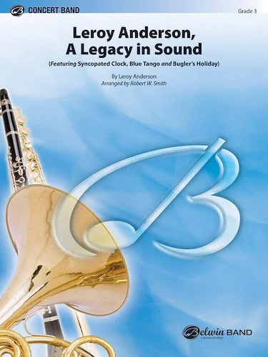 Leroy Anderson: A Legacy in Sound: Featuring: Syncopated Clock / Blue Tango / Bugler's Holiday