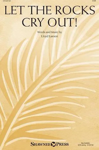 Let the Rocks Cry Out! - An Anthem for Palm Sunday