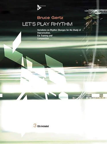 Let's Play Rhythm: Variations on Rhythm Changes for the Study of Improvisation, Ear Training, and Composition
