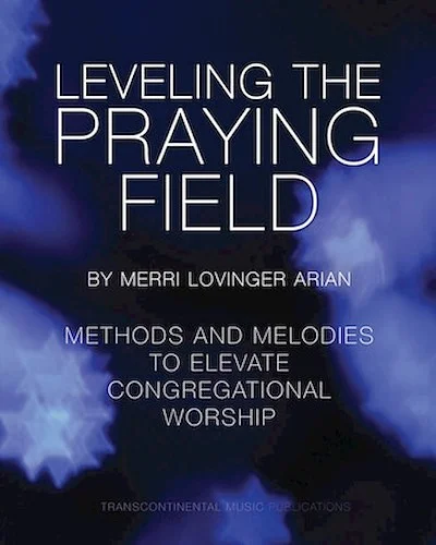 Leveling the Praying Field - Methods and Melodies to Elevate Congregational Worship