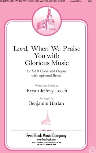 Lord, When We Praise You with Glorious Music
