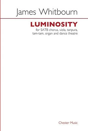 Luminosity - SATB Chorus, Viola, Tanpura, Tam-tam, Organand dance theatre