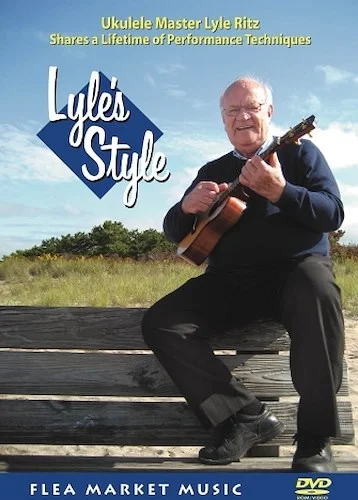 Lyle's Style - Ukulele Master Lyle Ritz Shares a Lifetime of Performance Techniques