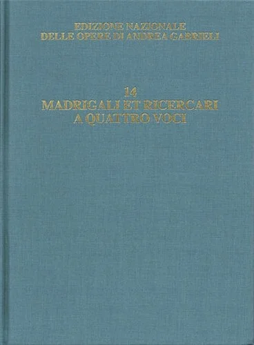 Madrigali et ricercari  ...  a quattro voci - Critical Edition of the Works of Andrea Gabrieli, V.14 - Critical Edition of the Works of Andrea Gabrieli, Vol. 14