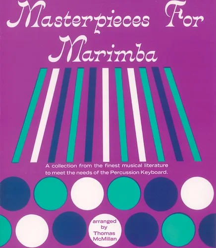 Masterpieces for Marimba: A Collection from the Finest Musical Literature to Meet the Needs of the Percussion Keyboard