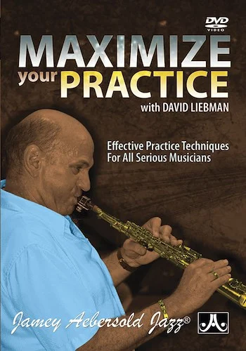 Maximize Your Practice: Effective Practice Techniques for All Serious Musicians