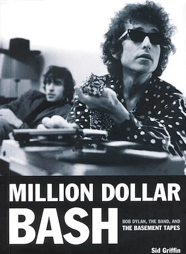 Million Dollar Bash - Bob Dylan, The Band, and the Basement Tapes