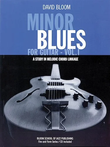 Minor Blues for Guitar - Vol. 1 - A Study in Melodic Chord Linkage