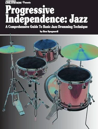 Modern Drummer Presents
Progressive Independence: Jazz - A Comprehensive Guide to Basic Jazz Drumming Technique