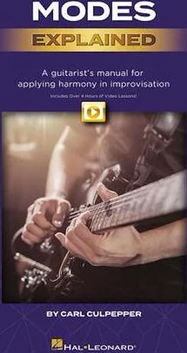 Modes Explained - A Guitarist's Manual for Applying Harmony in Improvisation