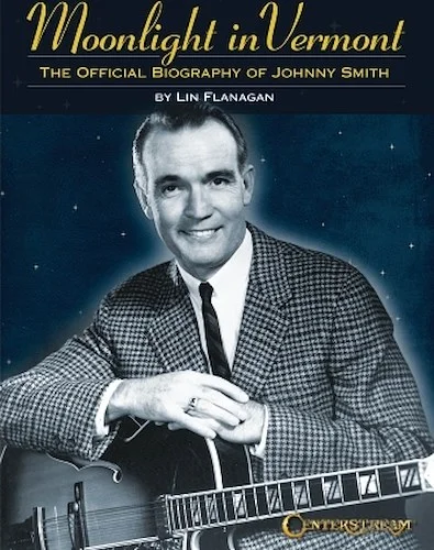 Moonlight in Vermont - The Official Biography of Johnny Smith