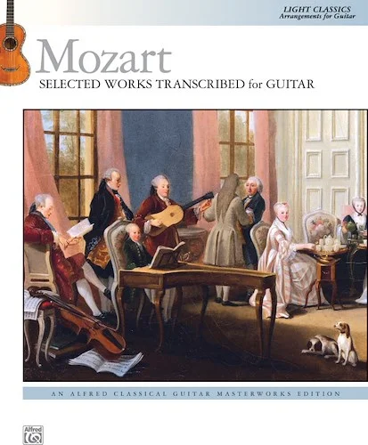 Mozart: Selected Works Transcribed for Guitar: Light Classics Arrangements for Guitar