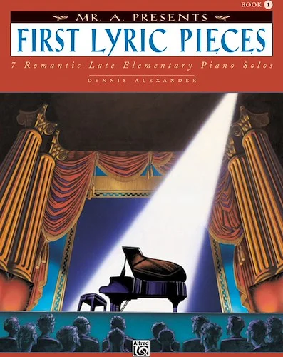Mr. "A" Presents First Lyric Pieces, Book 1: 7 Romantic Late Elementary Piano Solos