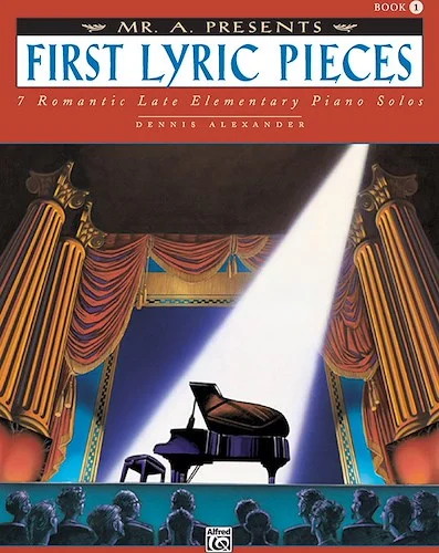 Mr. "A" Presents First Lyric Pieces, Book 1: 7 Romantic Late Elementary Piano Solos