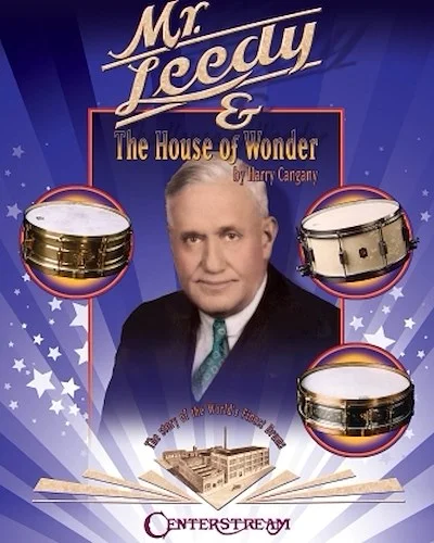 Mr. Leedy and the House of Wonder - The Story of the World's Finest Drums