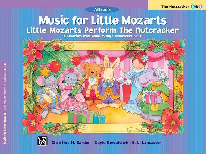 Music for Little Mozarts: Little Mozarts Perform The Nutcracker: 8 Favorites from Tchaikovsky's <i>Nutcracker Suite</i>