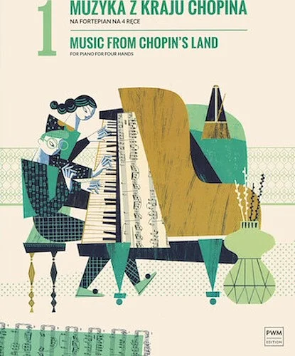 Music from Chopin's Land  Muzyka Z Kraju Chopina - for Piano Four Hands