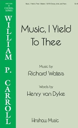 Music, I Yield to Thee