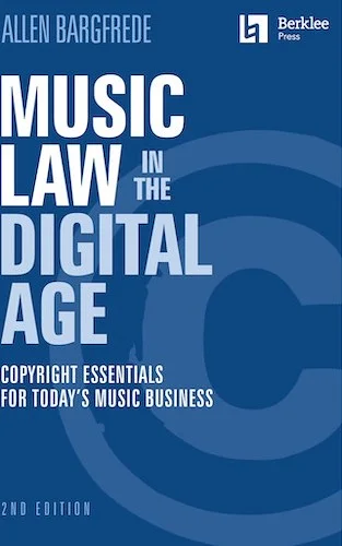 Music Law in the Digital Age - 2nd Edition - Copyright Essentials for Today's Music Business