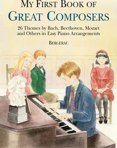My First Book of Great Composers: 23 Themes by Bach, Beethoven, Mozart and Others in Easy Piano Arrangements