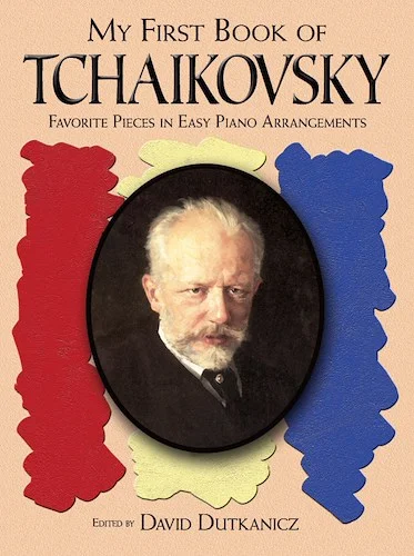 My First Book of Tchaikovsky: Favorite Pieces in Easy Piano Arrangements