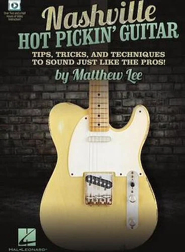 Nashville Hot Pickin' Guitar - Tips, Tricks and Techniques to Sound Just Like the Pros!