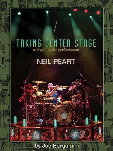 Neil Peart: Taking Center Stage - A Lifetime of Live Performance