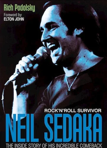 Neil Sedaka: Rock'n'Roll Survivor - The Inside Story of His Incredible Comeback