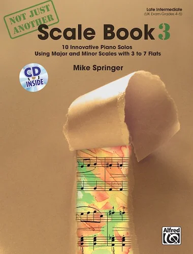 Not Just Another Scale Book, Book 3: 10 Innovative Piano Solos Using Major and Minor Scales with 3 to 7 Flats