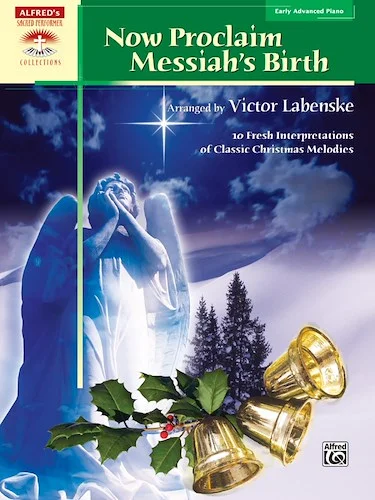 Now Proclaim Messiah's Birth: 10 Fresh Interpretations of Classic Christmas Melodies