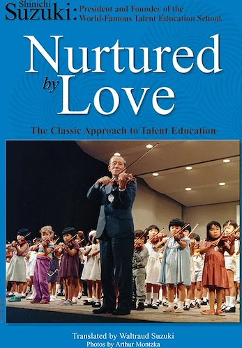 Nurtured by Love: The Classic Approach to Talent Education