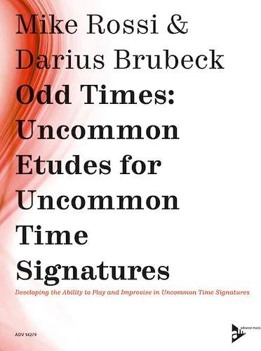 Odd Times: Uncommon Etudes for Uncommon Time Signatures: Developing the Ability to Play and Improvise in Uncommon Time Signatures