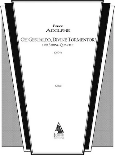 Oh Gesualdo, Divine Tormentor!