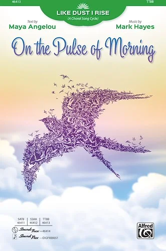 On the Pulse of Morning: From <i>Like Dust I Rise (A Choral Song Cycle)</i>