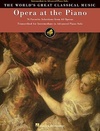 Opera at the Piano - 74 Favorite Selections from 45 Operas