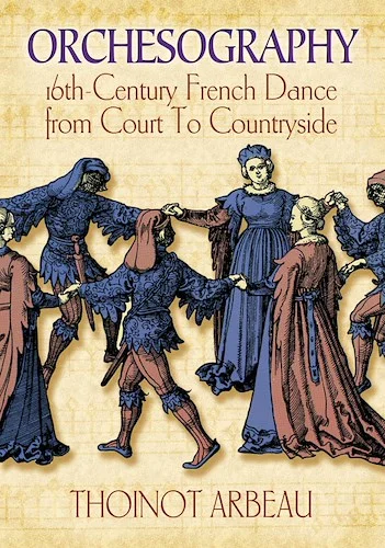 Orchesography: 16th Century French Dance from Court to Countryside