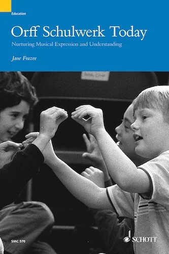 Orff Schulwerk Today - Nurturing Musical Expression and Understanding
