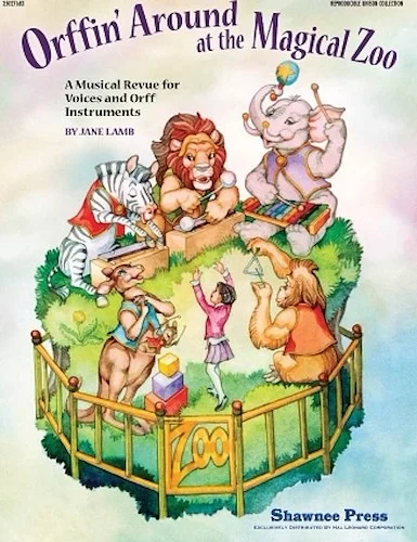 Orffin' Around at the Magical Zoo - A Musical Revue for Voices and Orff Instruments
