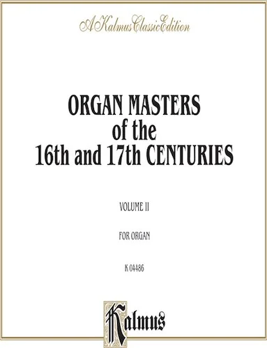 Organ Masters of the 16th and 17th Centuries, Volume II