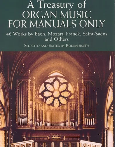 Organ Music for Manuals Only: 46 Works by Bach, Mozart, Franck, Saint-Saëns, and Others