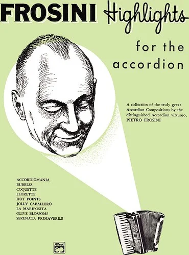 Palmer-Hughes Accordion Course Frosini Highlights: A collection of the truly great Accordion Compositions by the distinguished Accordion virtuoso, Pietro Frosini