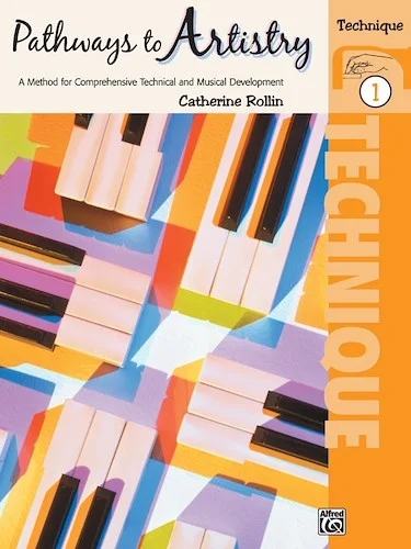 Pathways to Artistry: Technique, Book 1: A Method for Comprehensive Technical and Musical Development