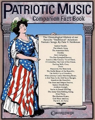 Patriotic Music Companion Fact Book - The Chronological History of Our Favorite Traditional American Patriotic Songs