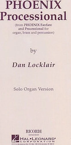 Phoenix Processional - (from Phoenix Fanfare and Processional for Organ, Brass and Percussion)