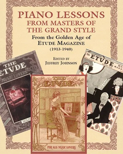 Piano Lessons from Masters of the Grand Style: From the Golden Age of Etude Magazine (1913-1940)