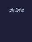 Piano Scores of Incidental and Concert Arias as well as Overtures - Carl Maria von Weber Complete Edtiion - Series 8 Volume 7