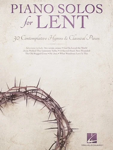Piano Solos for Lent - 30 Contemplative Hymns & Classical Piano