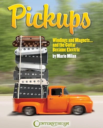 Pickups, Windings and Magnets - ... And the Guitar Became Electric