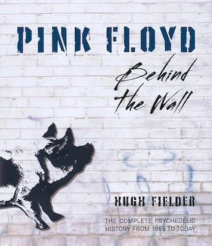 Pink Floyd - Behind the Wall - The Complete Psychedelic History from 1965 to Today